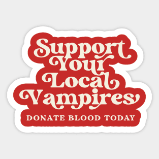 Support Your Local Vampires Donate Blood Today Sticker